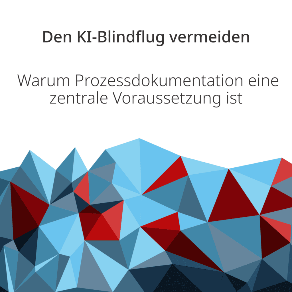 KI Blindflug vermeiden warum Prozessdokumentation eine zentrale Voraussetzung ist