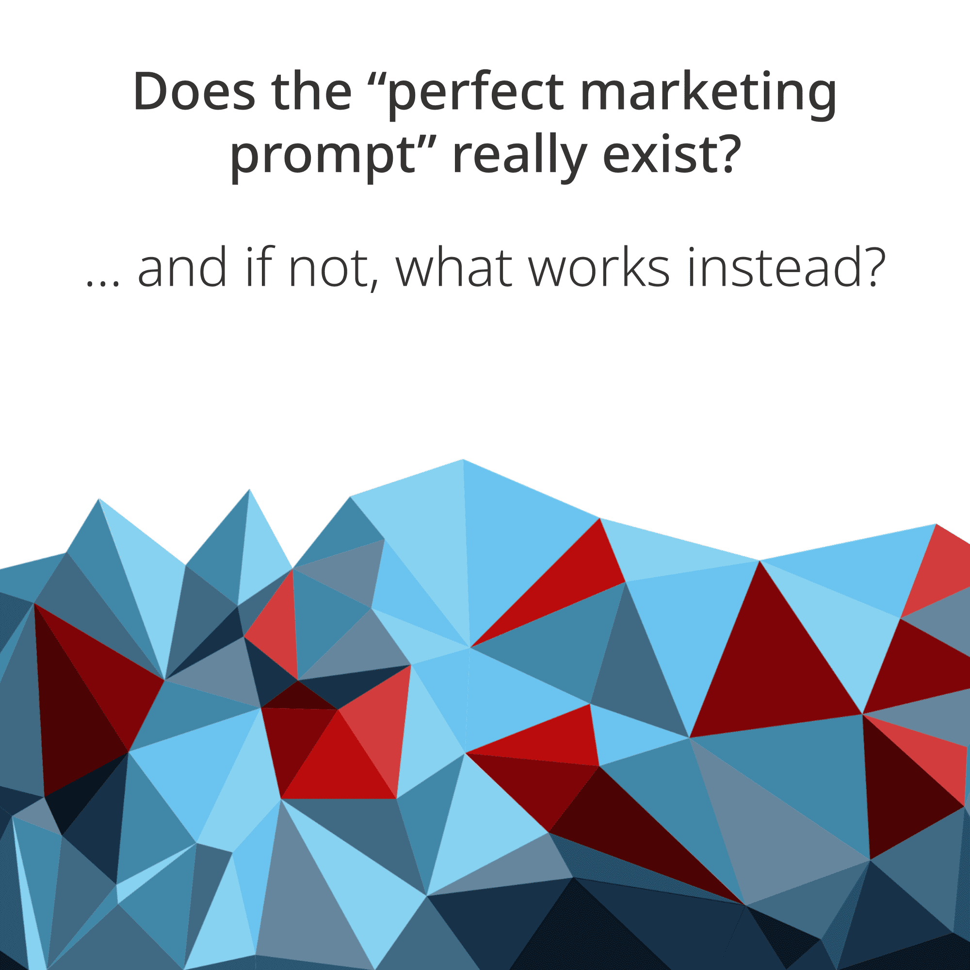 Does the "perfect marketing prompt" really exist, and if not, what works instead? From prompt to professional workflow: five dimensions that make the difference